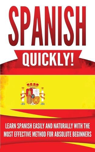 Cover image for Spanish Quickly!: Learn Spanish Easily and Naturally with the Most Effective Method for Absolute Beginners