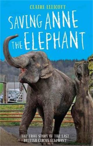 Saving Anne the Elephant: The Rescue of the Last British Circus Elephant