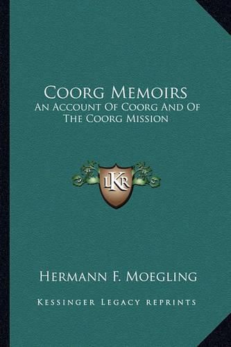 Cover image for Coorg Memoirs: An Account of Coorg and of the Coorg Mission