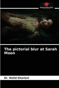 Cover image for The pictorial blur at Sarah Moon