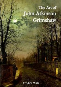 Cover image for The Art of John Atkinson Grimshaw