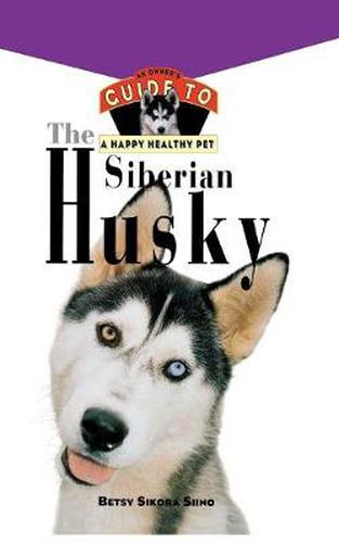 Cover image for The Siberian Husky: An Owner's Guide to a Happy Healthy Pet