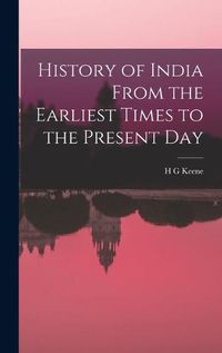 Cover image for History of India From the Earliest Times to the Present Day