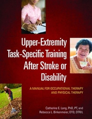 Cover image for Upper-Extremity Task-Specific Training After Stroke or Disability: A Manual for Occupational Therapy and Physical Therapy