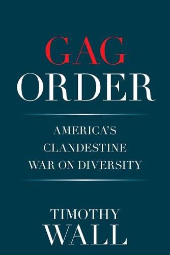 Cover image for Gag Order: America's Clandestine War on Diversity