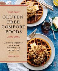 Cover image for Gluten-Free Comfort Foods: A Crave-Worthy Cookbook of Familiar Favorites