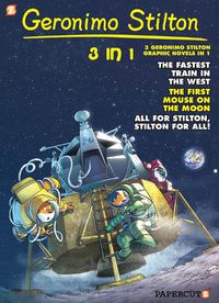 Cover image for Geronimo Stilton 3-in-1 #5: Collecting   The Fastest Train in the West,   First Mouse on the Moon,  and  All for Stilton, Stilton for All!