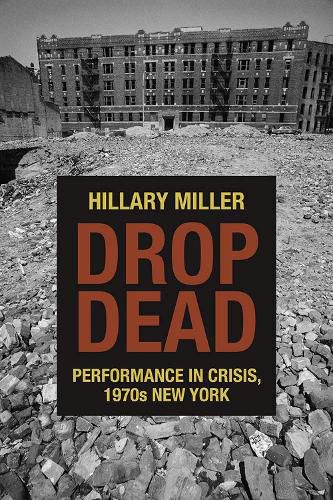 Cover image for Drop Dead: Performance in Crisis, 1970s New York