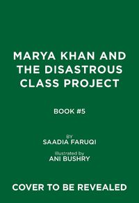 Cover image for Marya Khan and the Disastrous Class Project (Marya Khan #5)