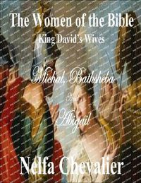 Cover image for THE WOMEN OF THE BIBLE, King David's Wives