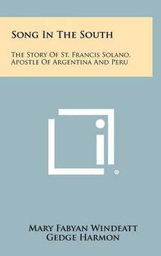 Cover image for Song in the South: The Story of St. Francis Solano, Apostle of Argentina and Peru