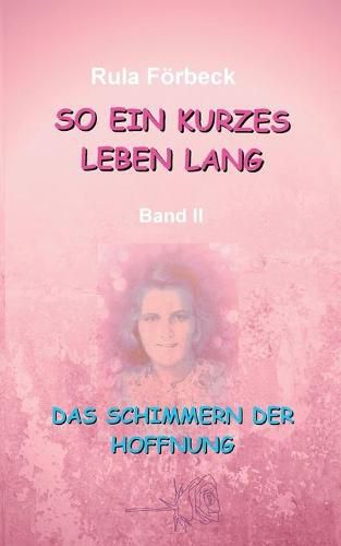 Cover image for So ein kurzes Leben lang: Das Schimmern der Hoffnung