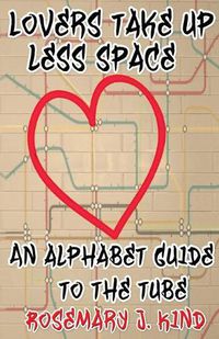 Cover image for Lovers Take Up Less Space: An alphabet guide to the Tube