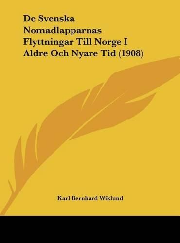 Cover image for de Svenska Nomadlapparnas Flyttningar Till Norge I Aldre Och Nyare Tid (1908)