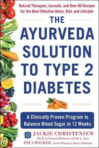 Cover image for The Ayurveda Solution to Type 2 Diabetes: A Clinically Proven Program to Balance Blood Sugar in 12 Weeks