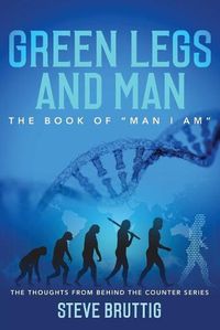 Cover image for Green Legs and Man: The Book of Man I Am