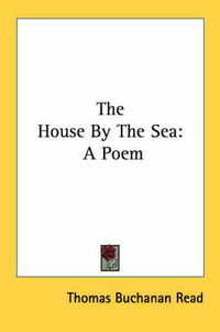 Cover image for The House by the Sea: A Poem