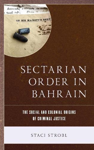 Cover image for Sectarian Order in Bahrain: The Social and Colonial Origins of Criminal Justice