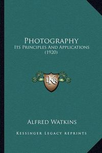 Cover image for Photography Photography: Its Principles and Applications (1920) Its Principles and Applications (1920)