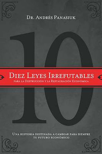 Cover image for Diez leyes irrefutables para la destruccion y la restauracion economica: Una historia destinada a cambiar para siempre tu futuro economico