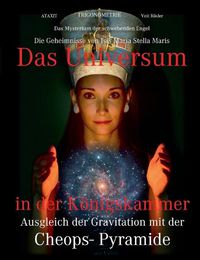 Cover image for Das Universum in der Koenigskammer: Das Mysterium der schwebenden Engel - Ausgleich der Gravitation mit der Cheops- Pyramide - Die Geheimnisse von Isis Maria Stella Maris