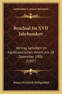 Cover image for Bruchsal Im XVII Jahrhundert: Vortrag Gehalten Im Kaufmannischen Verein Am 28 Dezember 1906 (1907)