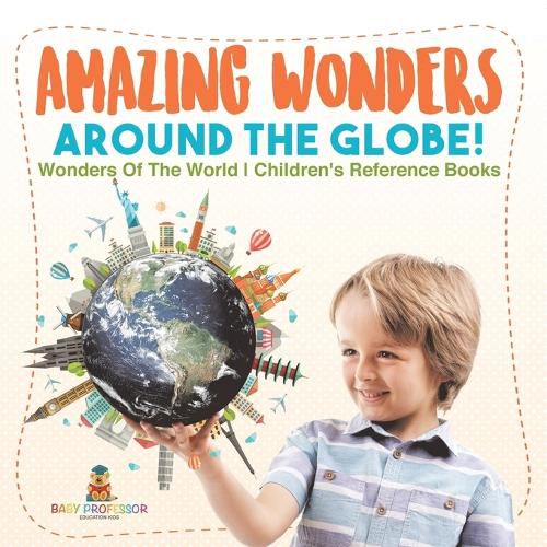 Cover image for Amazing Wonders Around The Globe! Wonders Of The World Children's Reference Books