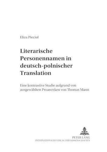 Literarische Personennamen in Deutsch-Polnischer Translation: Eine Kontrastive Studie Aufgrund Von Ausgewaehlten Prosawerken Von Thomas Mann