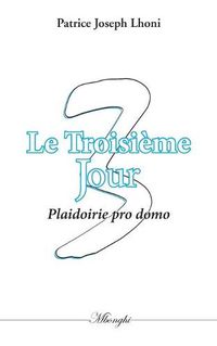 Cover image for Le Troisieme Jour: Plaidoirie pro domo