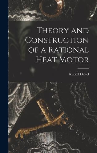 Cover image for Theory and Construction of a Rational Heat Motor