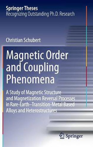 Cover image for Magnetic Order and Coupling Phenomena: A Study of Magnetic Structure and Magnetization Reversal Processes in Rare-Earth-Transition-Metal Based Alloys and Heterostructures