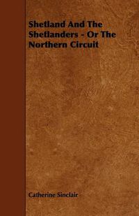 Cover image for Shetland And The Shetlanders - Or The Northern Circuit