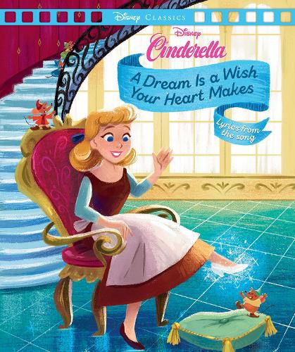 Cinderella: A Dream is a Wish Your Heart Makes (Disney: Movie Classics)