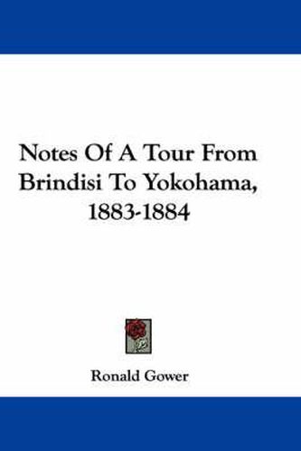 Cover image for Notes of a Tour from Brindisi to Yokohama, 1883-1884