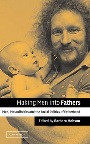 Cover image for Making Men into Fathers: Men, Masculinities and the Social Politics of Fatherhood