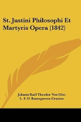 St. Justini Philosophi Et Martyris Opera (1842)