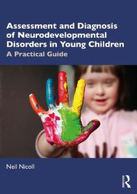 Cover image for Assessment and Diagnosis of Neurodevelopmental Disorders in Young: A Practical Guide