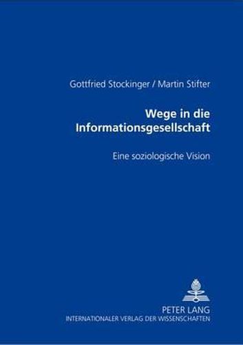 Wege in Die Informationsgesellschaft: Eine Soziologische Vision