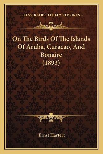 Cover image for On the Birds of the Islands of Aruba, Curacao, and Bonaire (1893)