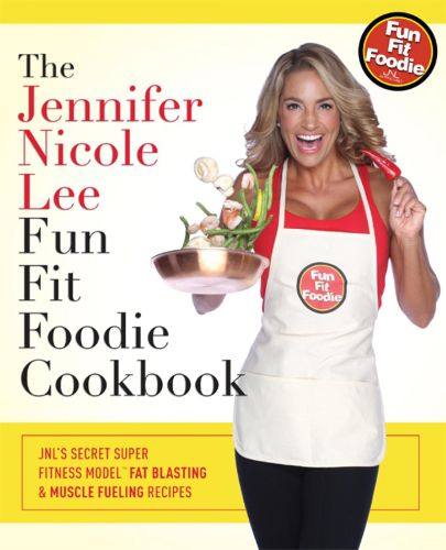 Cover image for The Jennifer Nicole Lee Fun Fit Foodie Cookbook: Jnl's Secret Super Fitness Model Fat Blasting & Muscle Fueling Recipes