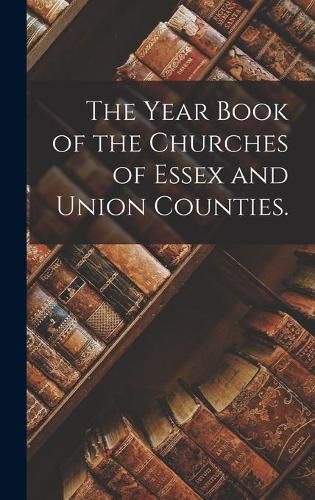 Cover image for The Year Book of the Churches of Essex and Union Counties.