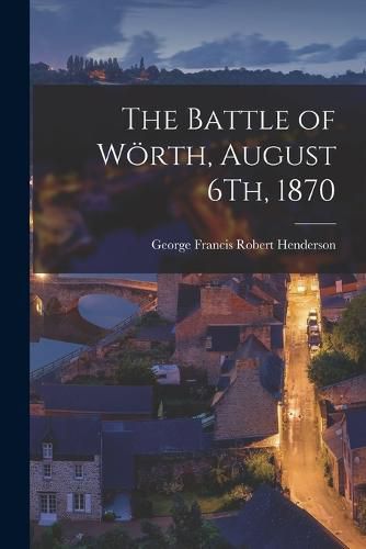 The Battle of Woerth, August 6Th, 1870