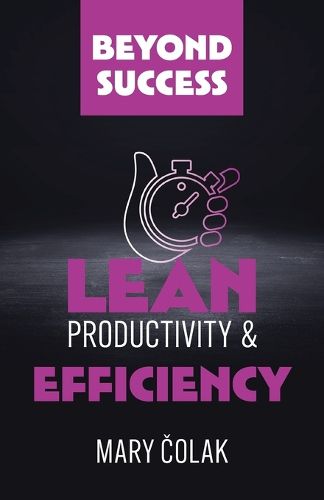 Cover image for Lean Productivity and Efficiency (Book 3 Beyond Success Series)