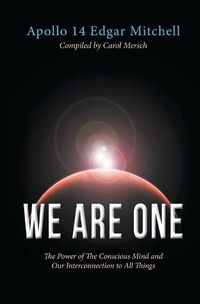 Cover image for We Are One: The Power of The Conscious Mind and Our Interconnection to All Things