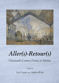Cover image for Aller(s)-Retour(s): Nineteenth-Century France in Motion