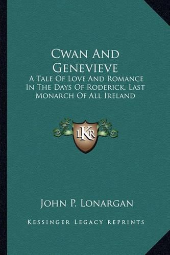 Cwan and Genevieve: A Tale of Love and Romance in the Days of Roderick, Last Monarch of All Ireland