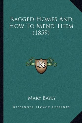 Ragged Homes and How to Mend Them (1859) Ragged Homes and How to Mend Them (1859)