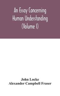 Cover image for An essay concerning human understanding (Volume I)