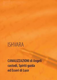 Cover image for Canalizzazioni di Angeli custodi, Spiriti guida ed Esseri di Luce