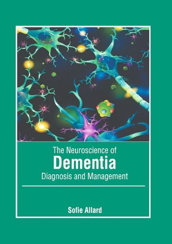 Cover image for The Neuroscience of Dementia: Diagnosis and Management